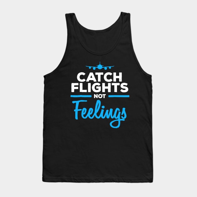 Catch Flights Not Feelings Shirt Flight Attendant Tank Top by crackstudiodsgn